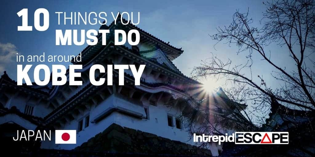 10 Things you MUST DO in Kobe Japan