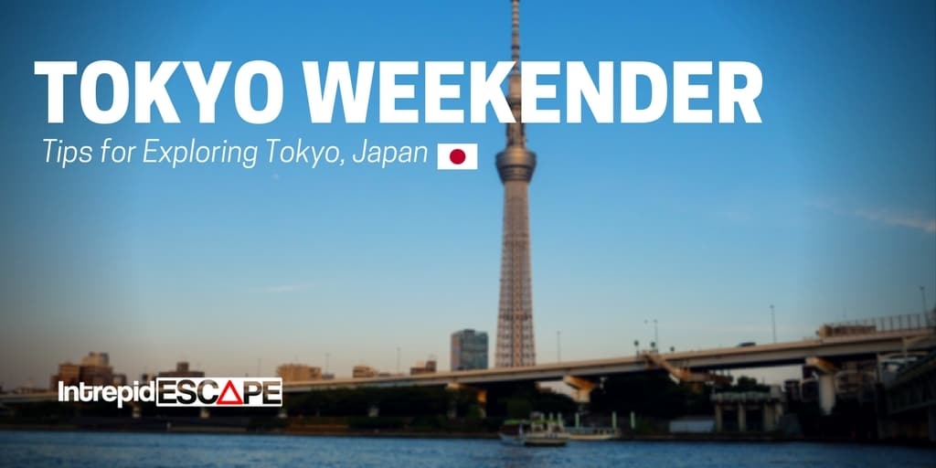 Tokyo Weekender: Tips for Exploring
