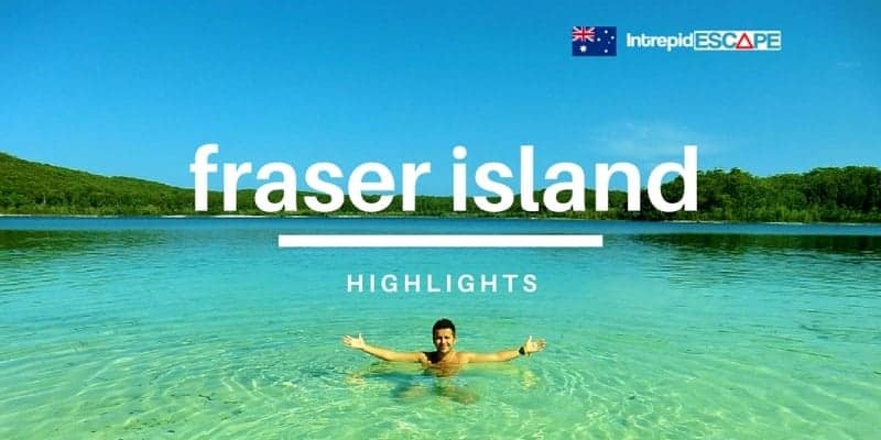 Fraser Island Highlights