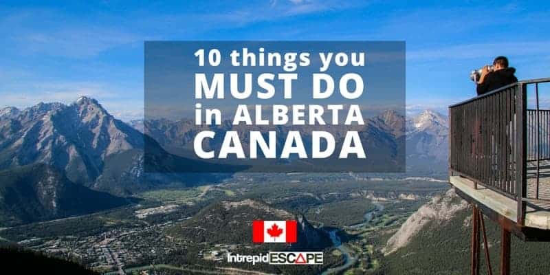 10 things you must do in Alberta, Canada